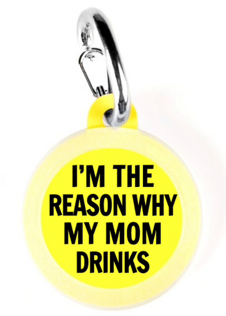 I'm The Reason Why My Mom Drinks Pet Tag
